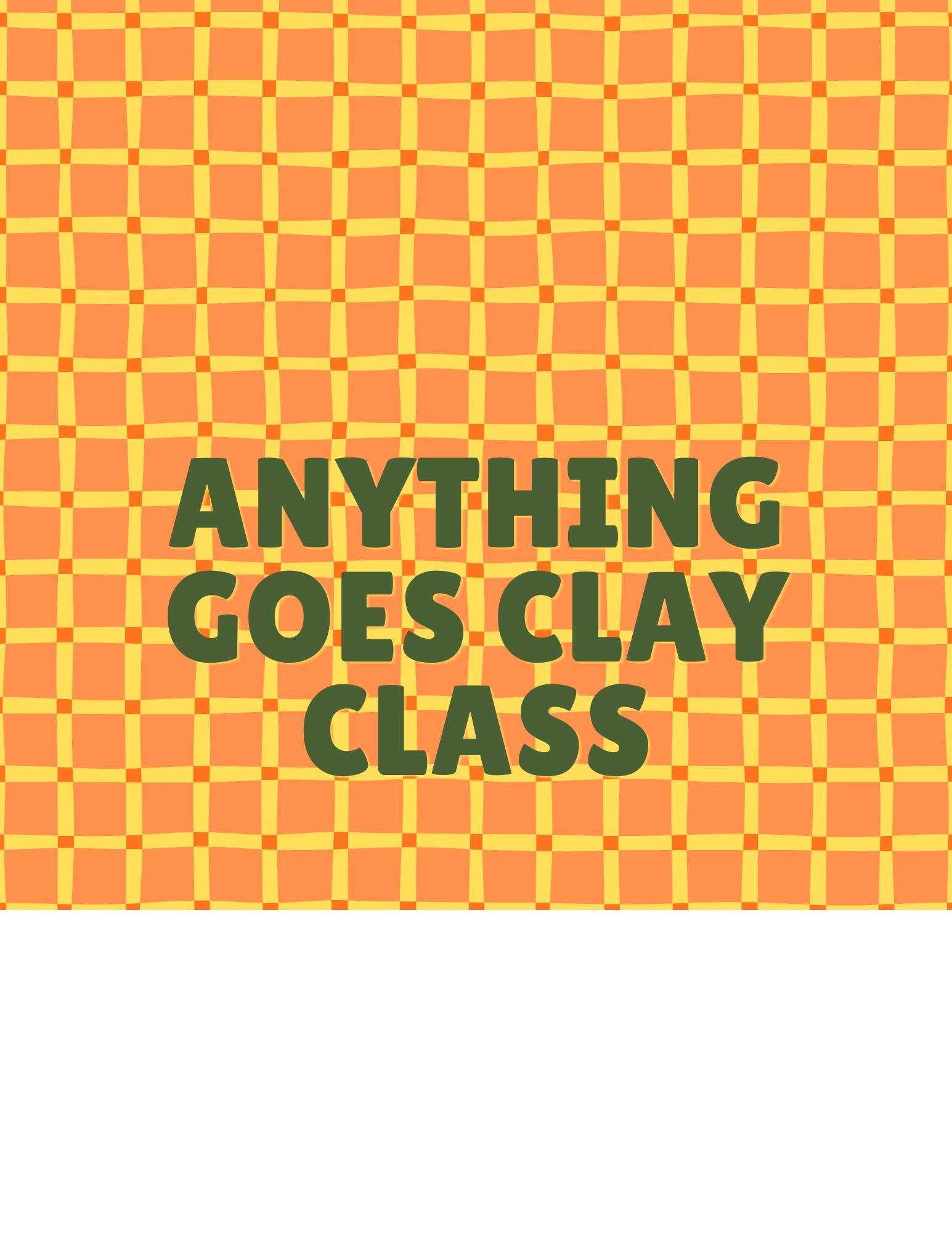 Text 'Anything Goes Clay Class' on orange and yellow checkered background.